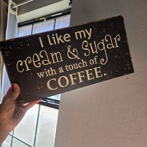 Hobby Lobby I Like My Cream And Sugar With A Touch Of Coffee Sign 15x8